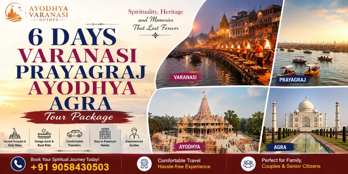 6 Days Varanasi Prayagraj Ayodhya Agra Tour Package banner featuring Kashi Vishwanath Temple, Ganga Aarti, Triveni Sangam, Shri Ram Janmabhoomi Mandir, Taj Mahal, and Agra Fort | Ayodhya Varanasi Guides
